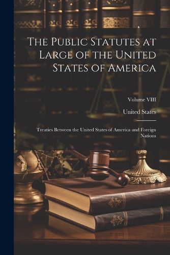 The Public Statutes at Large of the United States of America