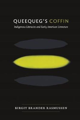 Cover image for Queequeg's Coffin: Indigenous Literacies and Early American Literature