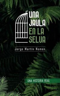 Cover image for Una Jaula en la Selva: La industria del secuestro en Colombia