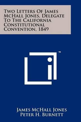 Cover image for Two Letters of James McHall Jones, Delegate to the California Constitutional Convention, 1849