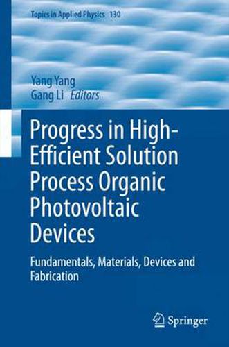 Cover image for Progress in High-Efficient Solution Process Organic Photovoltaic Devices: Fundamentals, Materials, Devices and Fabrication