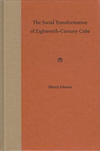 Cover image for The Social Transformation of Eighteenth-century Cuba