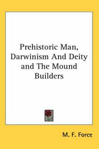 Cover image for Prehistoric Man, Darwinism and Deity and the Mound Builders