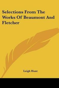 Cover image for Selections from the Works of Beaumont and Fletcher