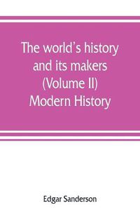 Cover image for The world's history and its makers (Volume II) Modern History