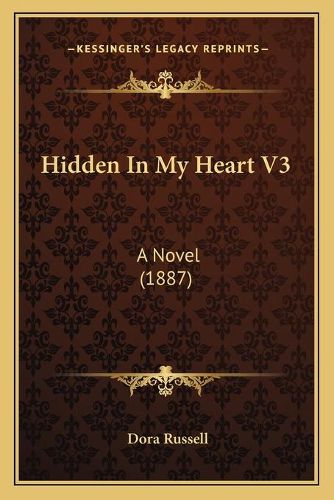 Hidden in My Heart V3: A Novel (1887)