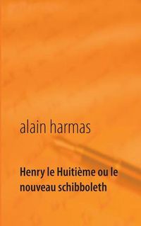 Cover image for Henry le Huitieme ou le nouveau schibboleth