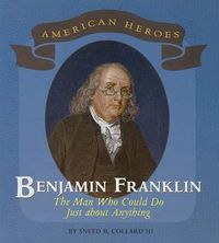 Cover image for Benjamin Franklin: The Man Who Could Do Just about Anything