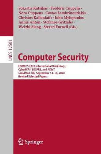 Computer Security: ESORICS 2020 International Workshops, CyberICPS, SECPRE, and ADIoT, Guildford, UK, September 14-18, 2020, Revised Selected Papers