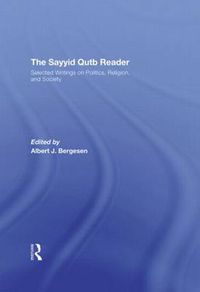 Cover image for The Sayyid Qutb Reader: Selected Writings on Politics, Religion, and Society