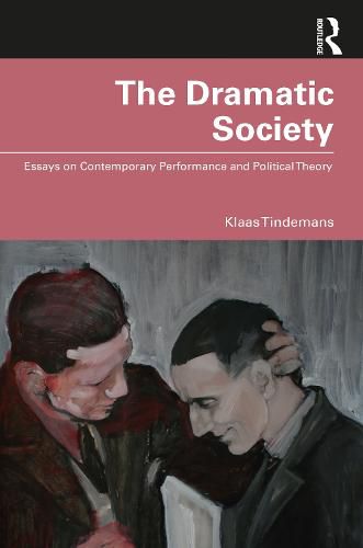Cover image for The Dramatic Society: Essays on Contemporary Performance and Political Theory