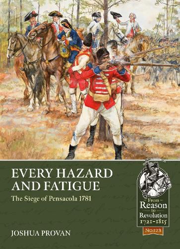 Cover image for Every Hazard and Fatigue: The Siege of Pensacola, 1781