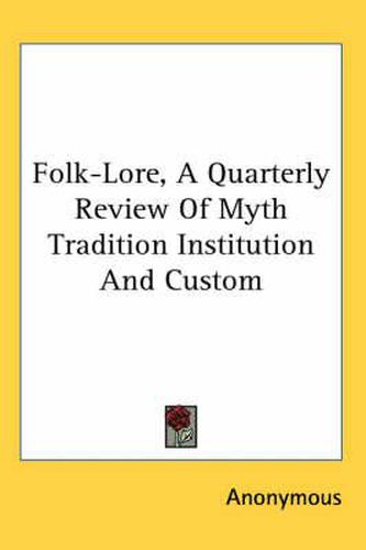 Cover image for Folk-Lore, a Quarterly Review of Myth Tradition Institution and Custom