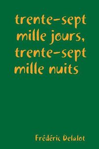 Cover image for trente-sept mille jours, trente-sept mille nuits