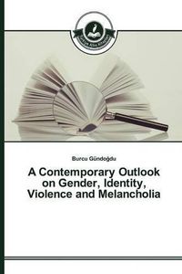 Cover image for A Contemporary Outlook on Gender, Identity, Violence and Melancholia