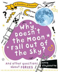 Cover image for Why Doesn't the Moon Fall Out of the Sky?