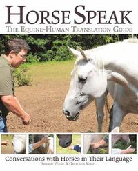 Cover image for Horse Speak: An Equine-Human Translation Guide: Conversations with Horses in Their Language