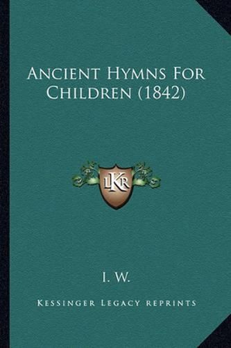 Cover image for Ancient Hymns for Children (1842)