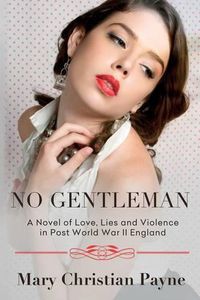 Cover image for No Gentleman: A Novel of Love, Lies and Violence in Post World War II England