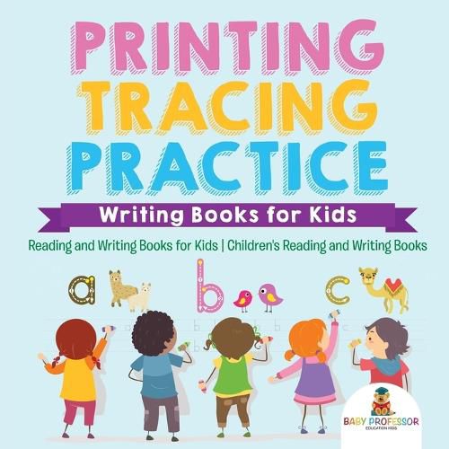 Cover image for Printing Tracing Practice - Writing Books for Kids - Reading and Writing Books for Kids Children's Reading and Writing Books