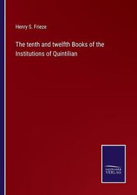 Cover image for The tenth and twelfth Books of the Institutions of Quintilian