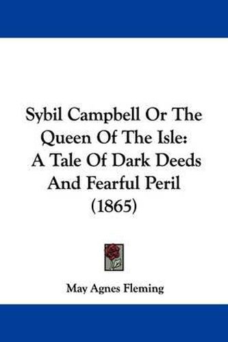 Sybil Campbell Or The Queen Of The Isle: A Tale Of Dark Deeds And Fearful Peril (1865)