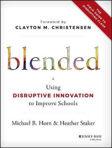 Cover image for Blended - Using Disruptive Innovation to Improve Schools