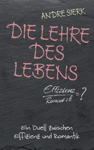 Cover image for Die Lehre des Lebens: Ein Duell zwischen Effizienz und Romantik