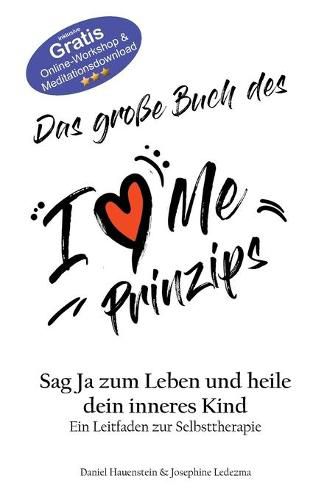 Das grosse Buch des I Love Me Prinzips: Sag Ja zum Leben und heile dein Inneres Kind