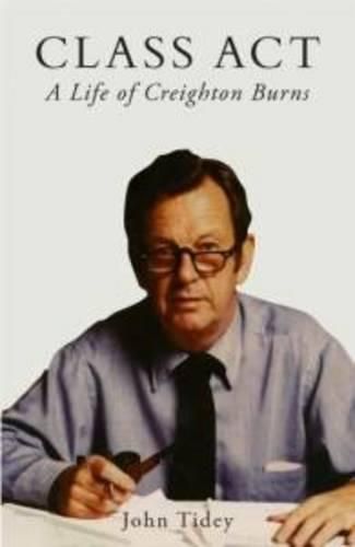Cover image for Class Act: A Life of Creighton Burns