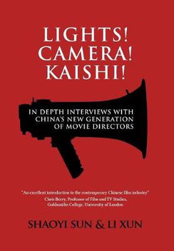 Lights! Camera! Kaishi!: In-depth Interviews with China's New Generation of Movie Directors