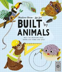 Cover image for Built by Animals: Meet the creatures who inspire our homes and cities