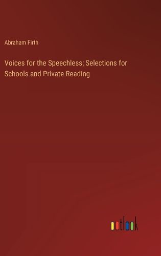 Voices for the Speechless; Selections for Schools and Private Reading