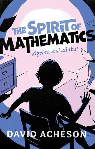 Cover image for The Spirit of Mathematics: Algebra and all that