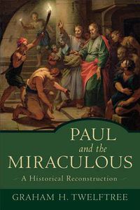 Cover image for Paul and the Miraculous - A Historical Reconstruction