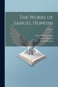 Cover image for The Works of Samuel Hopkins; Volume 1