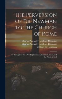 Cover image for The Perversion of Dr. Newman to the Church of Rome