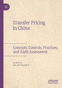 Cover image for Transfer Pricing in China: Concepts, Controls, Practices, and Audit Assessment