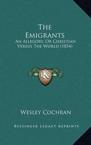 Cover image for The Emigrants: An Allegory, or Christian Versus the World (1854)