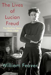 Cover image for The Lives of Lucian Freud: The Restless Years: 1922-1968