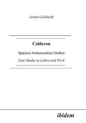 Cover image for Calderon. Spaniens bedeutendster Dichter. Eine Studie zu Leben und Werk