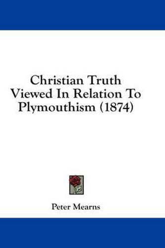 Cover image for Christian Truth Viewed in Relation to Plymouthism (1874)