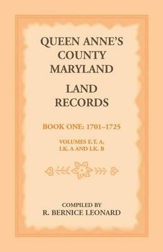 Cover image for Queen Anne's County, Maryland Land Records. Book 1: 1701-1725