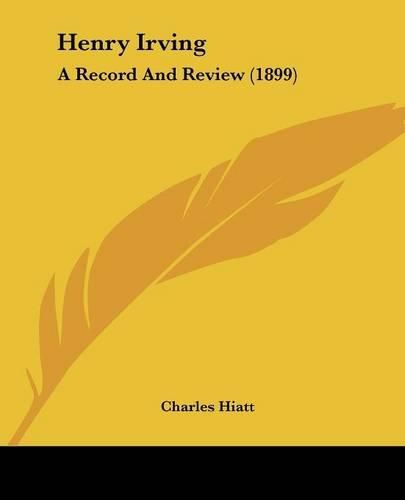 Henry Irving: A Record and Review (1899)