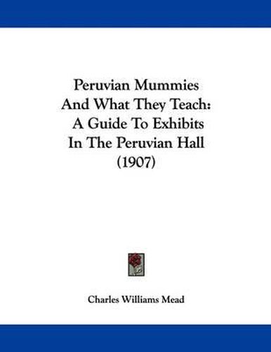 Cover image for Peruvian Mummies and What They Teach: A Guide to Exhibits in the Peruvian Hall (1907)