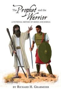 Cover image for The Prophet and the Warrior: A Fictional History of Moses and Joshua