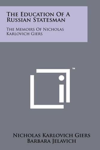 Cover image for The Education of a Russian Statesman: The Memoirs of Nicholas Karlovich Giers