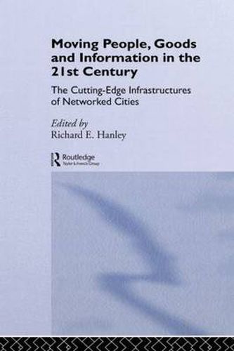 Cover image for Moving People, Goods and Information in the 21st Century: The Cutting-Edge Infrastructures of Networked Cities