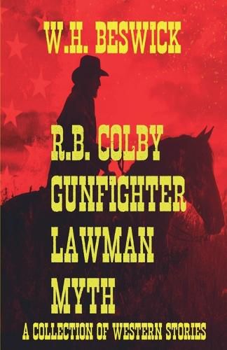 R.B. Colby Gunfighter Lawman Myth