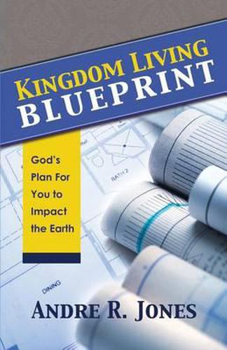 Cover image for Kingdom Living Blueprint: God's Plan for You to Impact the Earth